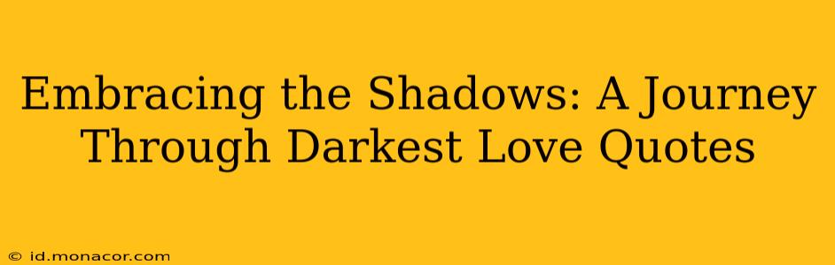 Embracing the Shadows: A Journey Through Darkest Love Quotes