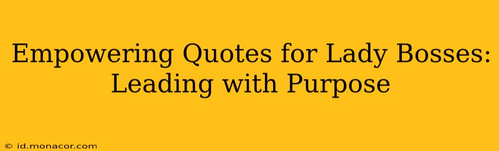 Empowering Quotes for Lady Bosses:  Leading with Purpose