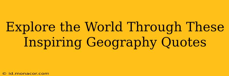 Explore the World Through These Inspiring Geography Quotes