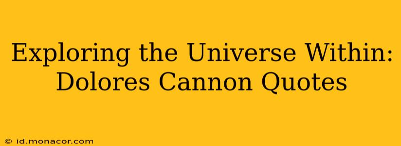 Exploring the Universe Within: Dolores Cannon Quotes