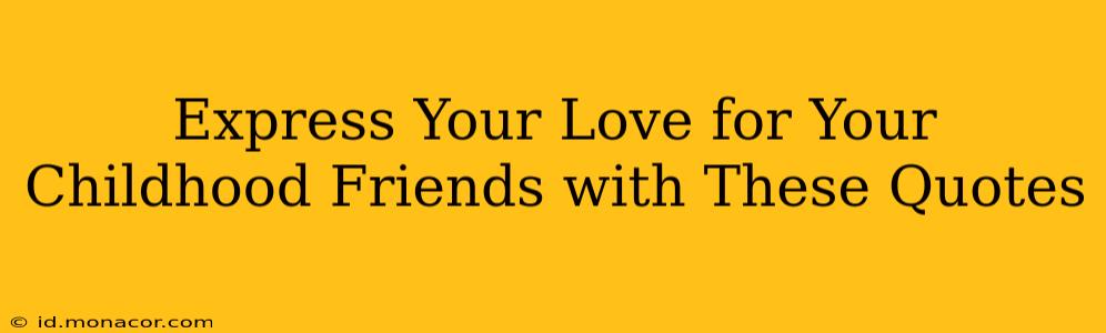 Express Your Love for Your Childhood Friends with These Quotes
