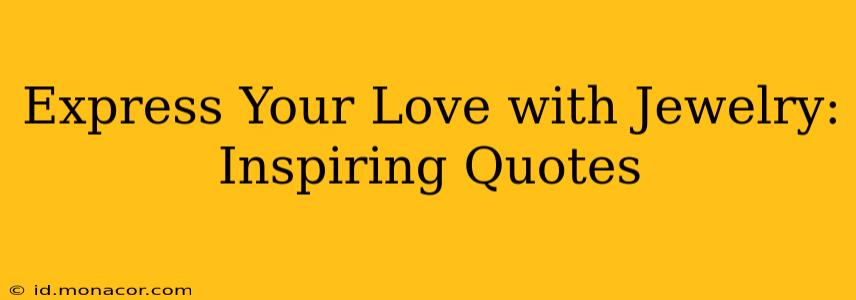 Express Your Love with Jewelry: Inspiring Quotes