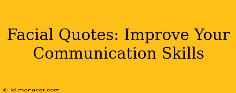 Facial Quotes: Improve Your Communication Skills