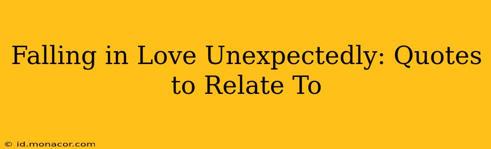 Falling in Love Unexpectedly: Quotes to Relate To