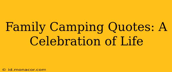 Family Camping Quotes: A Celebration of Life