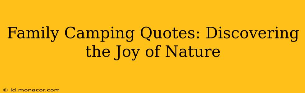 Family Camping Quotes: Discovering the Joy of Nature