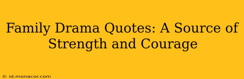 Family Drama Quotes: A Source of Strength and Courage