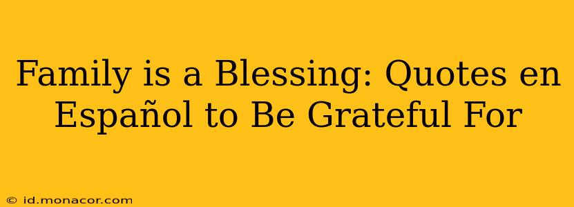 Family is a Blessing: Quotes en Español to Be Grateful For