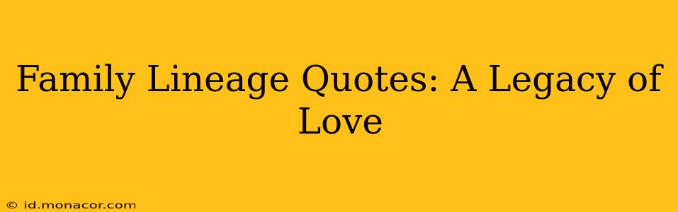 Family Lineage Quotes: A Legacy of Love
