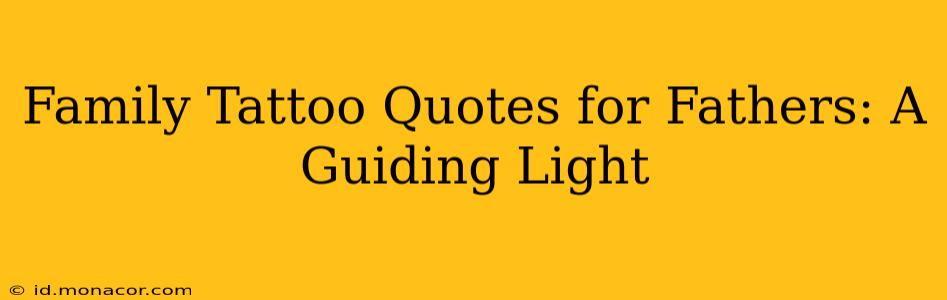 Family Tattoo Quotes for Fathers: A Guiding Light
