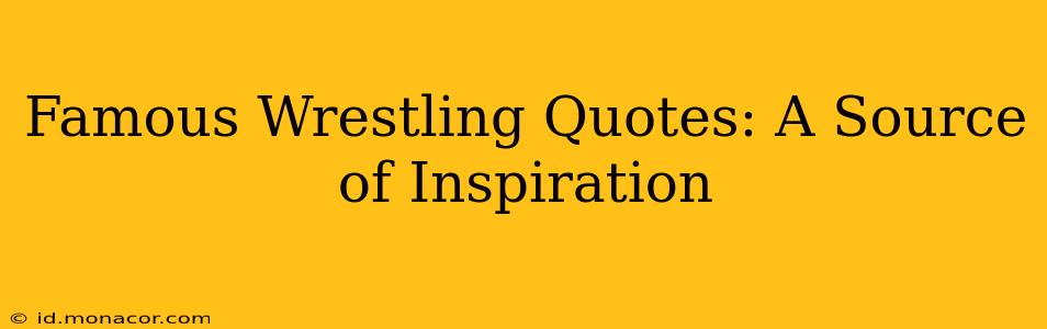 Famous Wrestling Quotes: A Source of Inspiration