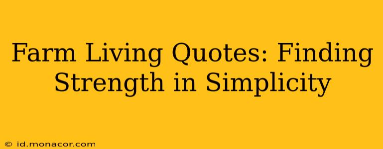 Farm Living Quotes: Finding Strength in Simplicity