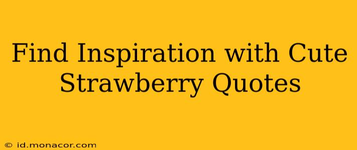 Find Inspiration with Cute Strawberry Quotes
