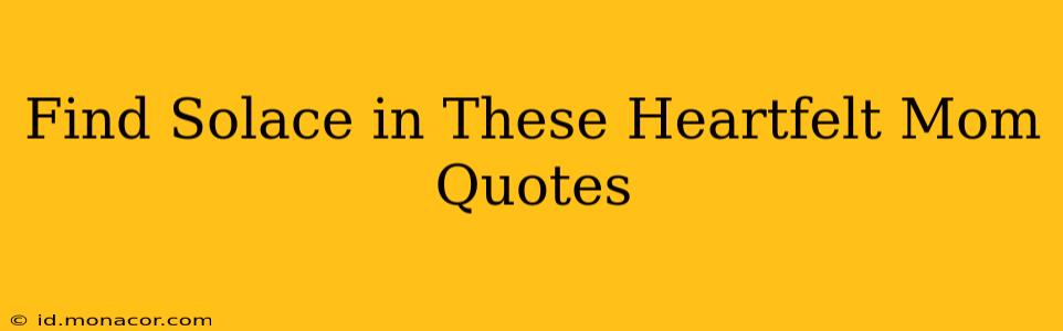 Find Solace in These Heartfelt Mom Quotes
