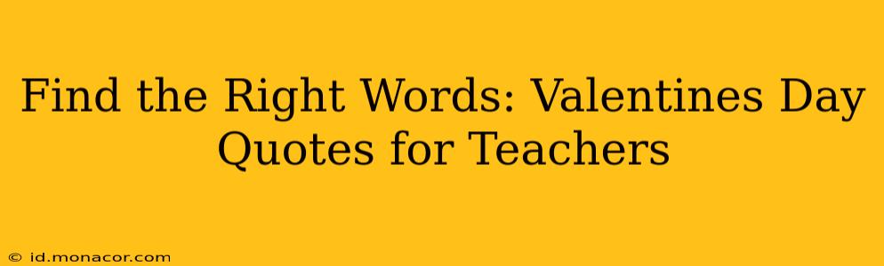 Find the Right Words: Valentines Day Quotes for Teachers