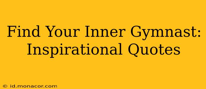 Find Your Inner Gymnast: Inspirational Quotes