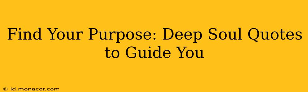 Find Your Purpose: Deep Soul Quotes to Guide You
