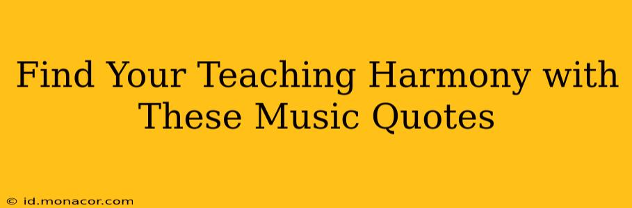 Find Your Teaching Harmony with These Music Quotes