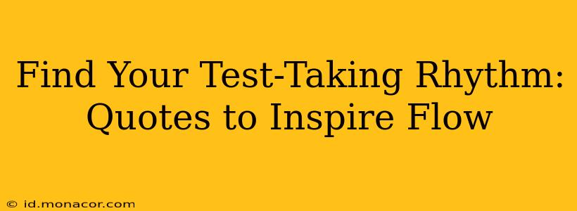 Find Your Test-Taking Rhythm: Quotes to Inspire Flow