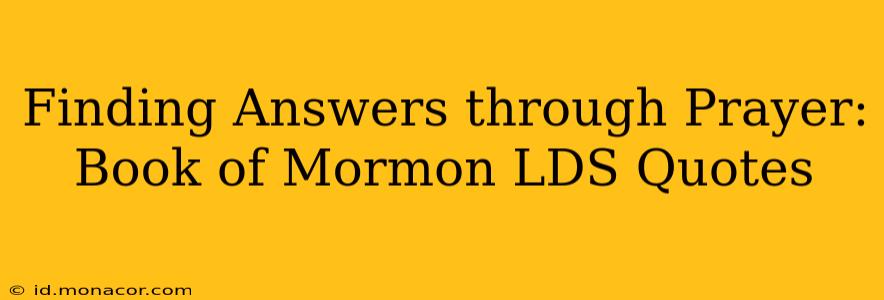 Finding Answers through Prayer: Book of Mormon LDS Quotes