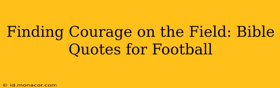 Finding Courage on the Field: Bible Quotes for Football