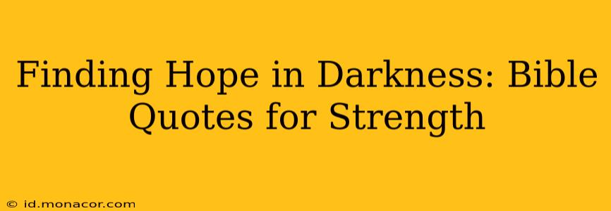 Finding Hope in Darkness: Bible Quotes for Strength
