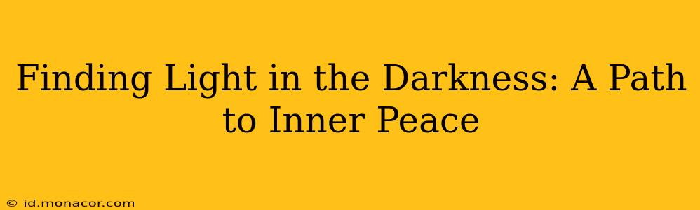 Finding Light in the Darkness: A Path to Inner Peace
