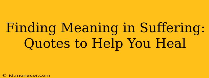 Finding Meaning in Suffering: Quotes to Help You Heal