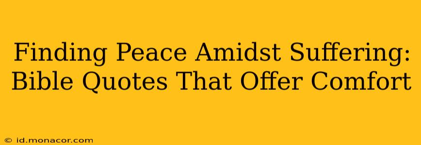 Finding Peace Amidst Suffering: Bible Quotes That Offer Comfort