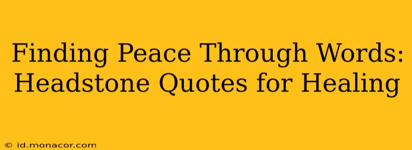 Finding Peace Through Words: Headstone Quotes for Healing