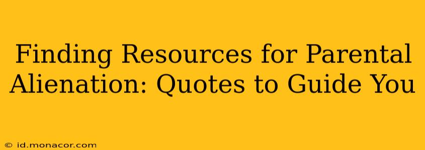 Finding Resources for Parental Alienation: Quotes to Guide You