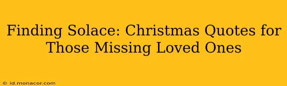 Finding Solace: Christmas Quotes for Those Missing Loved Ones