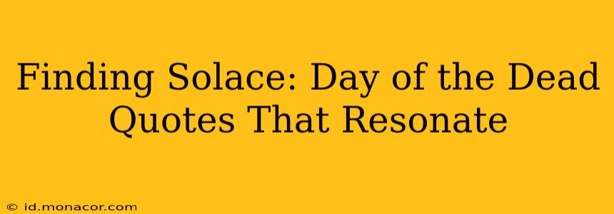 Finding Solace: Day of the Dead Quotes That Resonate