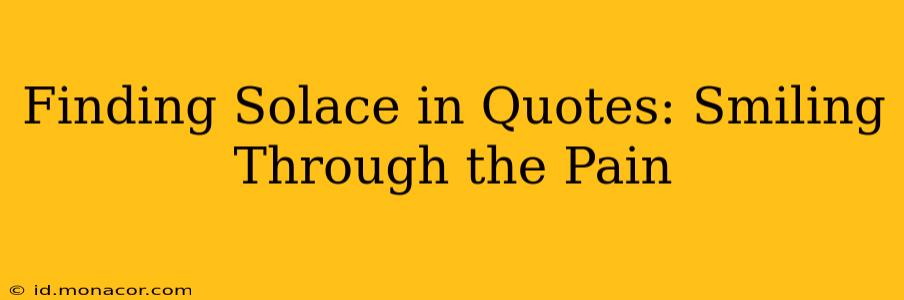 Finding Solace in Quotes: Smiling Through the Pain