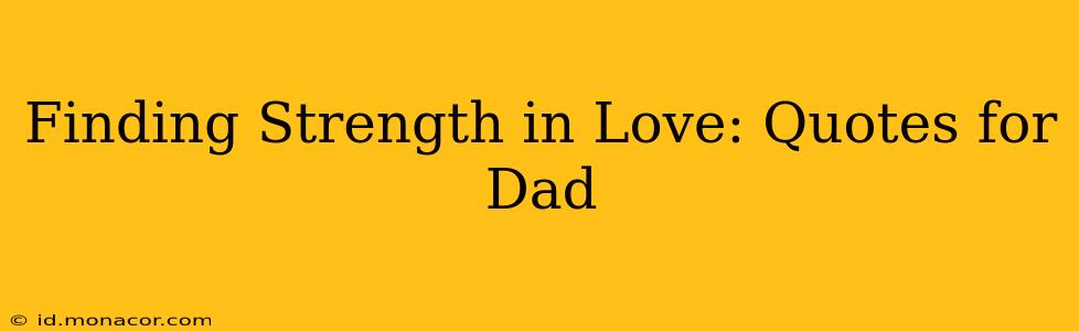 Finding Strength in Love: Quotes for Dad
