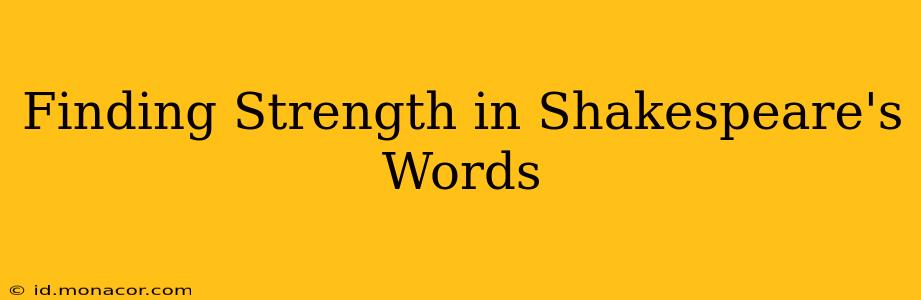 Finding Strength in Shakespeare's Words