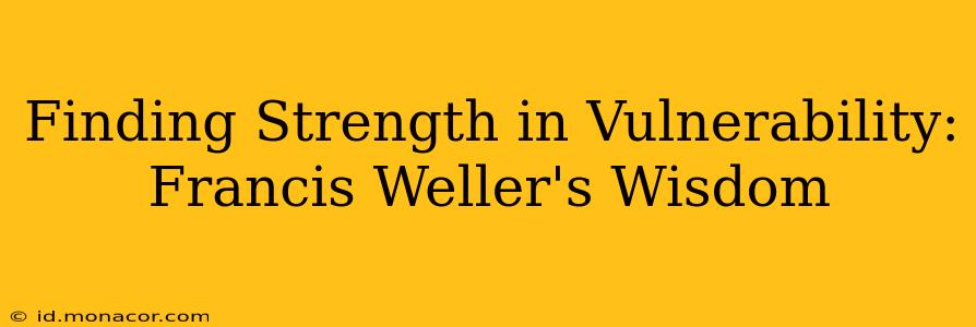Finding Strength in Vulnerability: Francis Weller's Wisdom