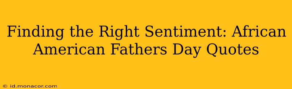 Finding the Right Sentiment: African American Fathers Day Quotes