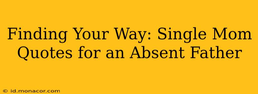 Finding Your Way: Single Mom Quotes for an Absent Father