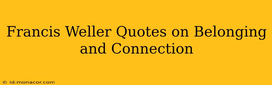 Francis Weller Quotes on Belonging and Connection