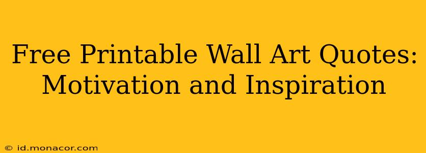 Free Printable Wall Art Quotes: Motivation and Inspiration