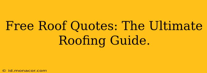 Free Roof Quotes: The Ultimate Roofing Guide.
