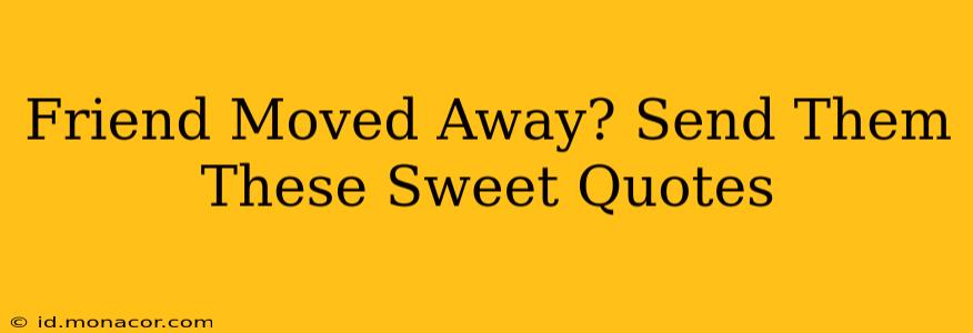 Friend Moved Away? Send Them These Sweet Quotes