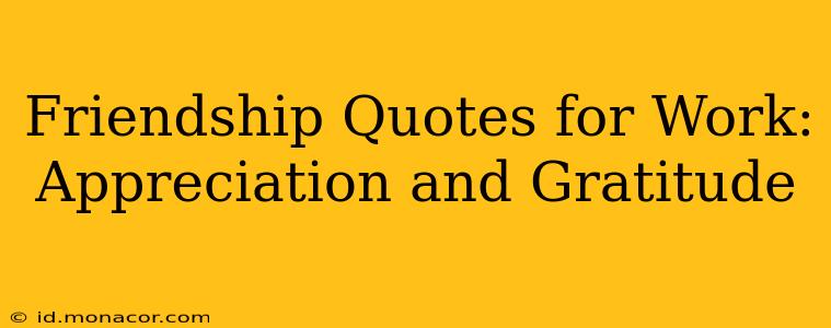 Friendship Quotes for Work: Appreciation and Gratitude