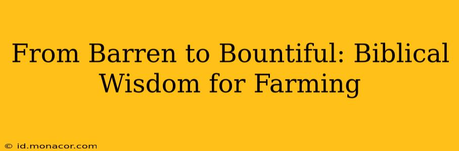 From Barren to Bountiful: Biblical Wisdom for Farming