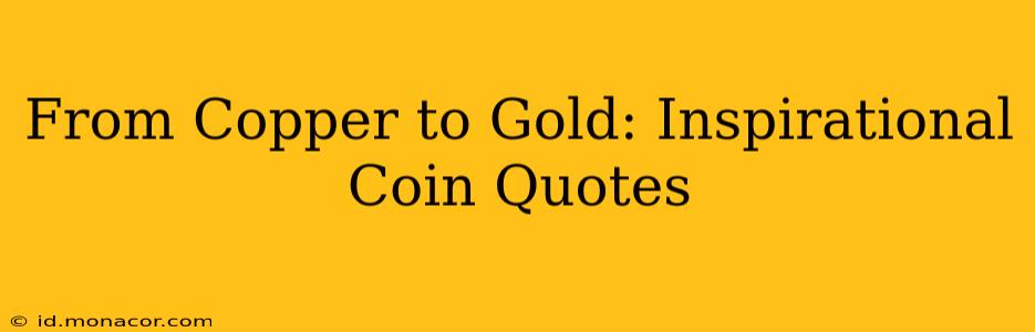 From Copper to Gold: Inspirational Coin Quotes