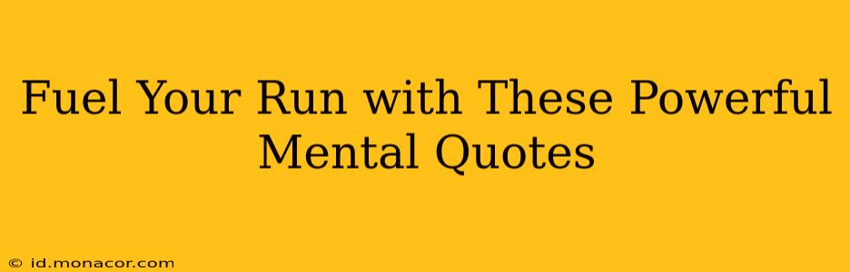 Fuel Your Run with These Powerful Mental Quotes