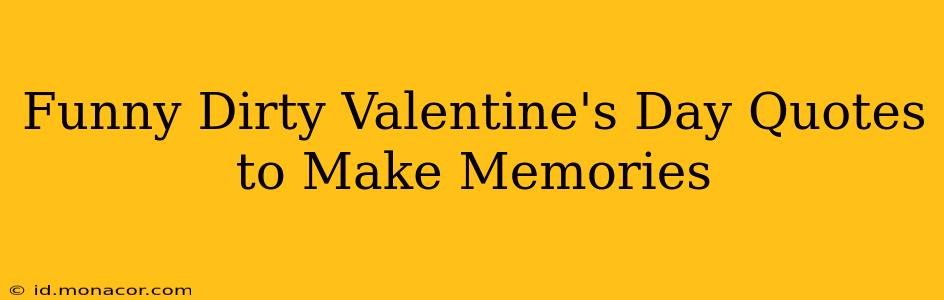 Funny Dirty Valentine's Day Quotes to Make Memories