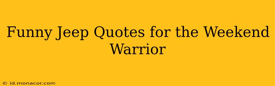 Funny Jeep Quotes for the Weekend Warrior