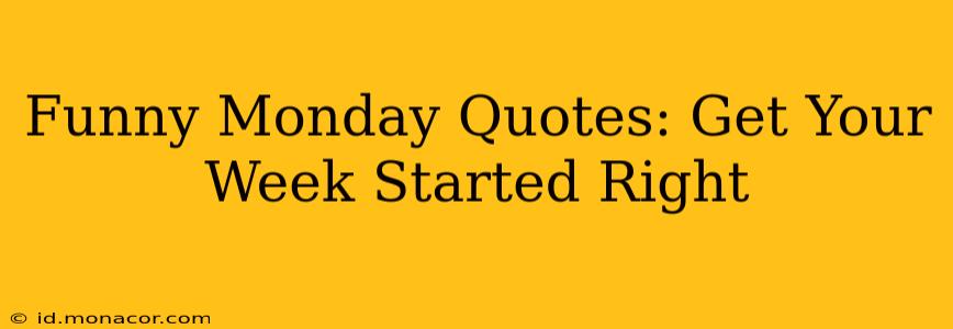 Funny Monday Quotes: Get Your Week Started Right